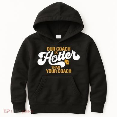 Our Coach Is Hotter Than Your Coach Football Kids Hoodie