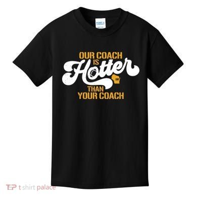 Our Coach Is Hotter Than Your Coach Football Kids T-Shirt