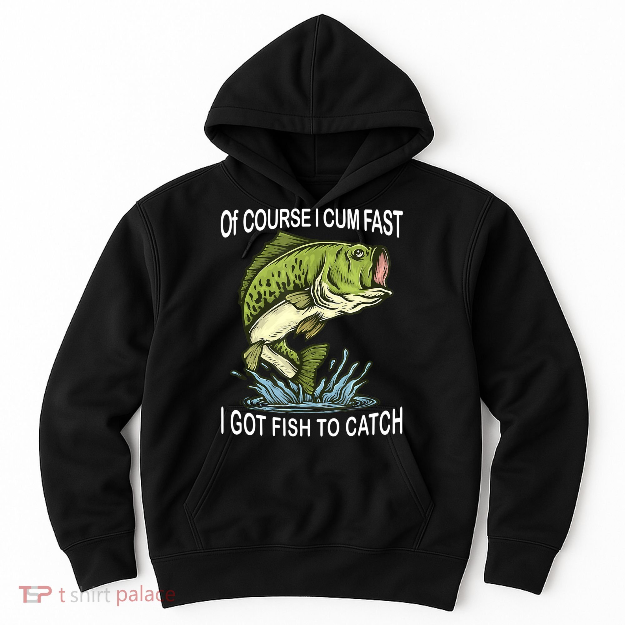 Of Course I Cum Fast I Got Fish To Catch Fisherman Hoodie