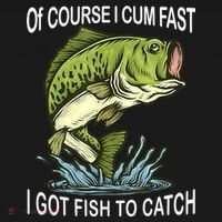 Of Course I Cum Fast I Got Fish To Catch Fisherman Polo thumb 3