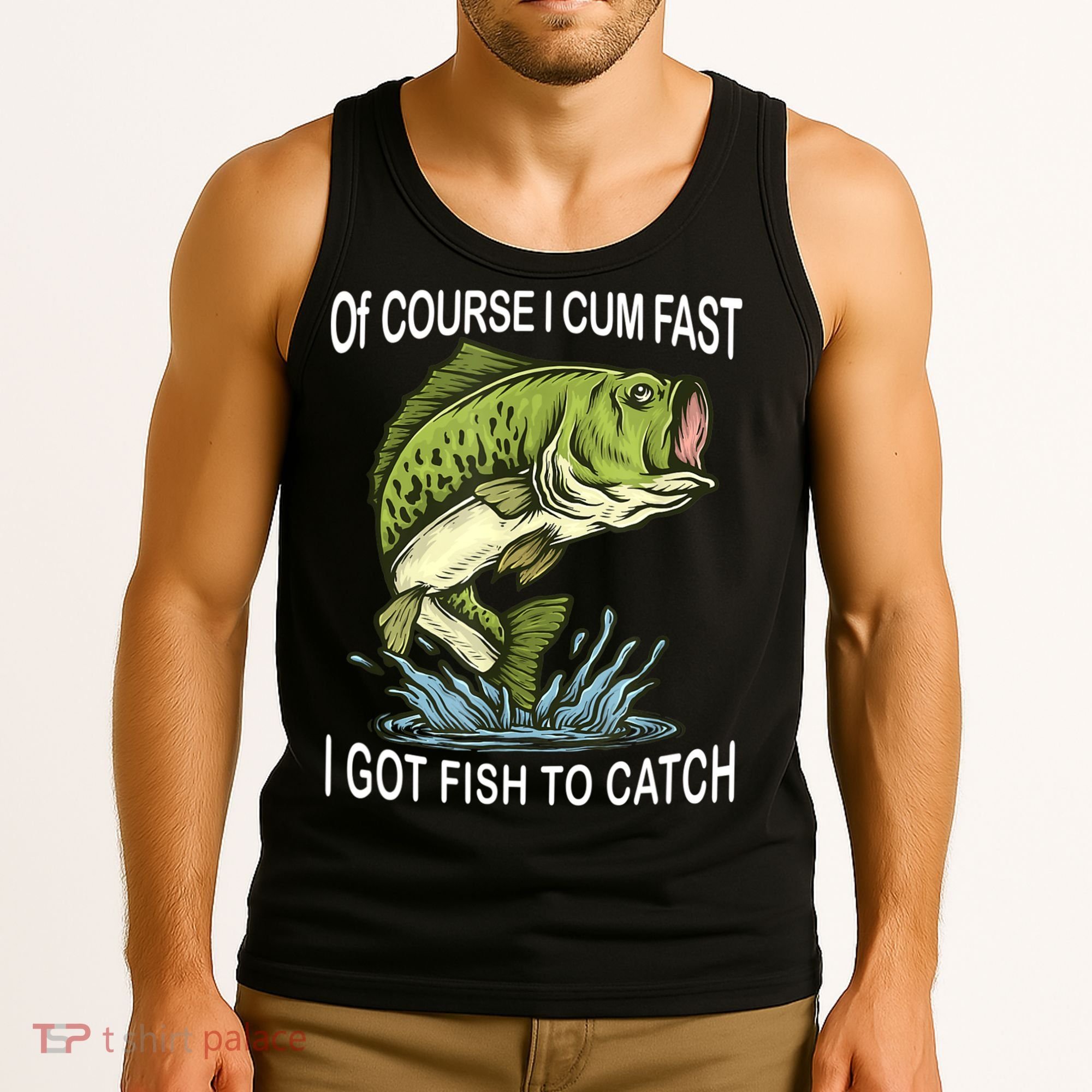 Of Course I Cum Fast I Got Fish To Catch Fisherman Tank Top