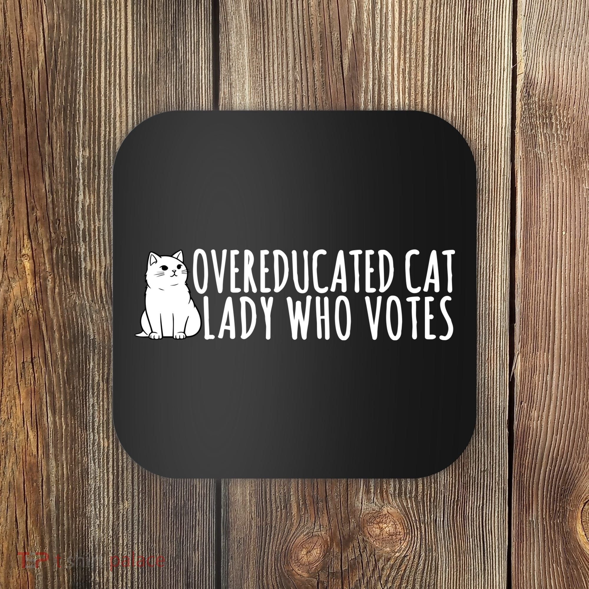 Overeducated Cat Lady Who Votes Kamala Harris 2024 Coaster