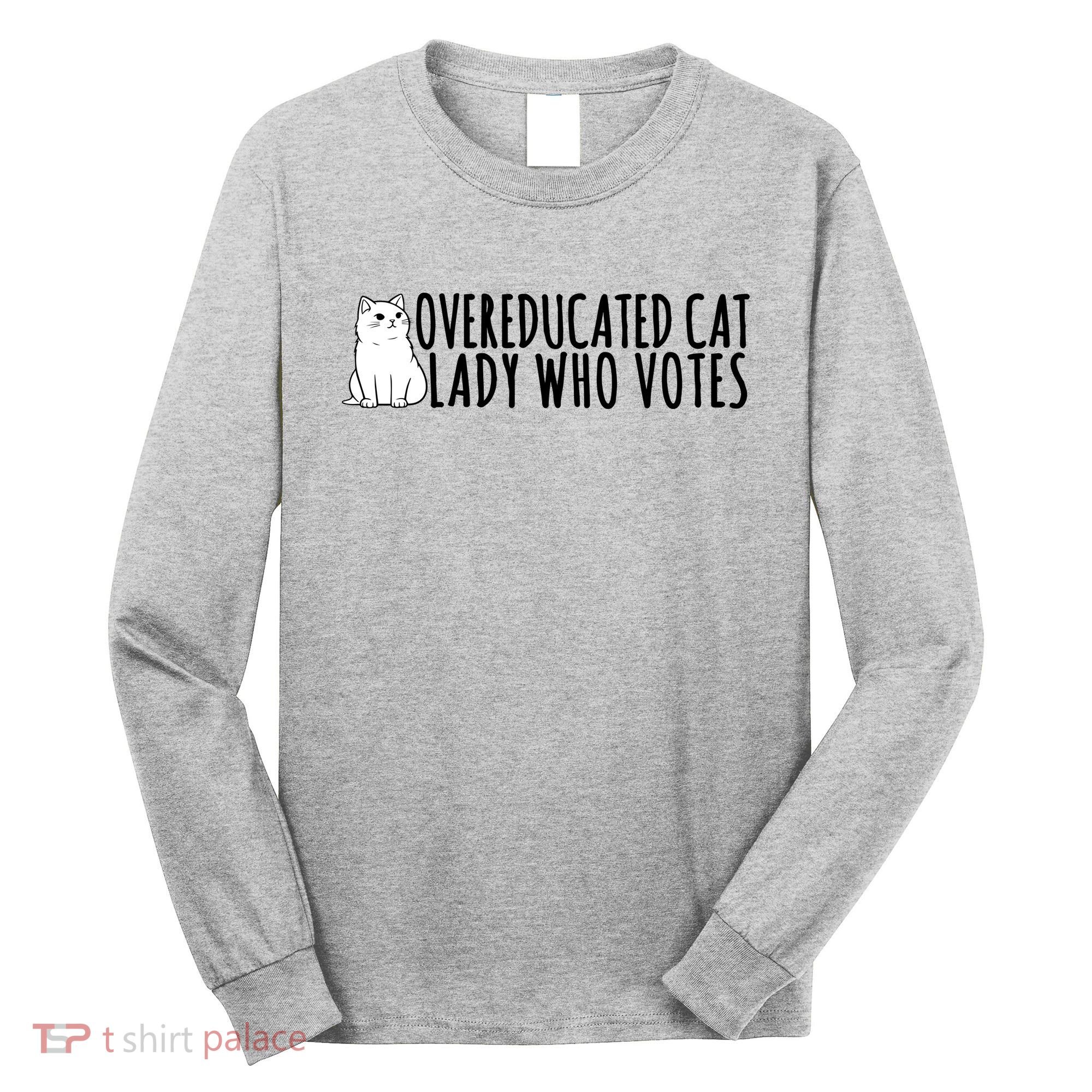Overeducated Cat Lady Who Votes Kamala Harris 2024 Long Sleeve Shirt