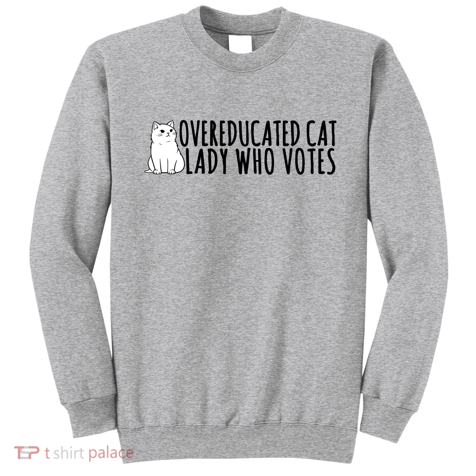 Overeducated Cat Lady Who Votes Kamala Harris 2024 Sweatshirt