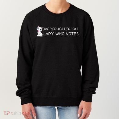 Overeducated Cat Lady Who Votes Women's Sweatshirt