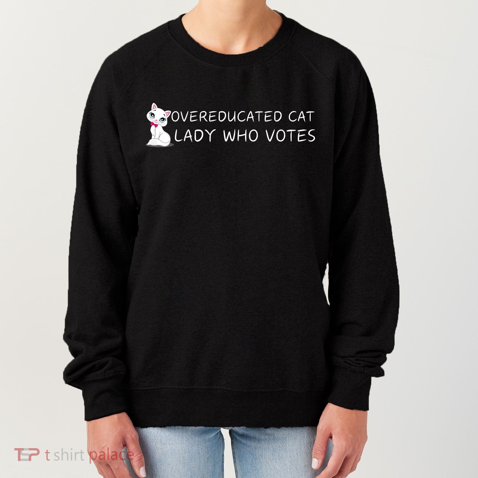 Overeducated Cat Lady Who Votes Women's Sweatshirt