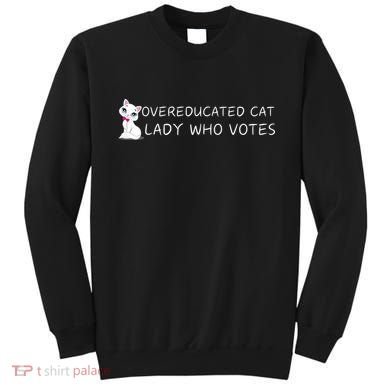 Overeducated Cat Lady Who Votes Sweatshirt