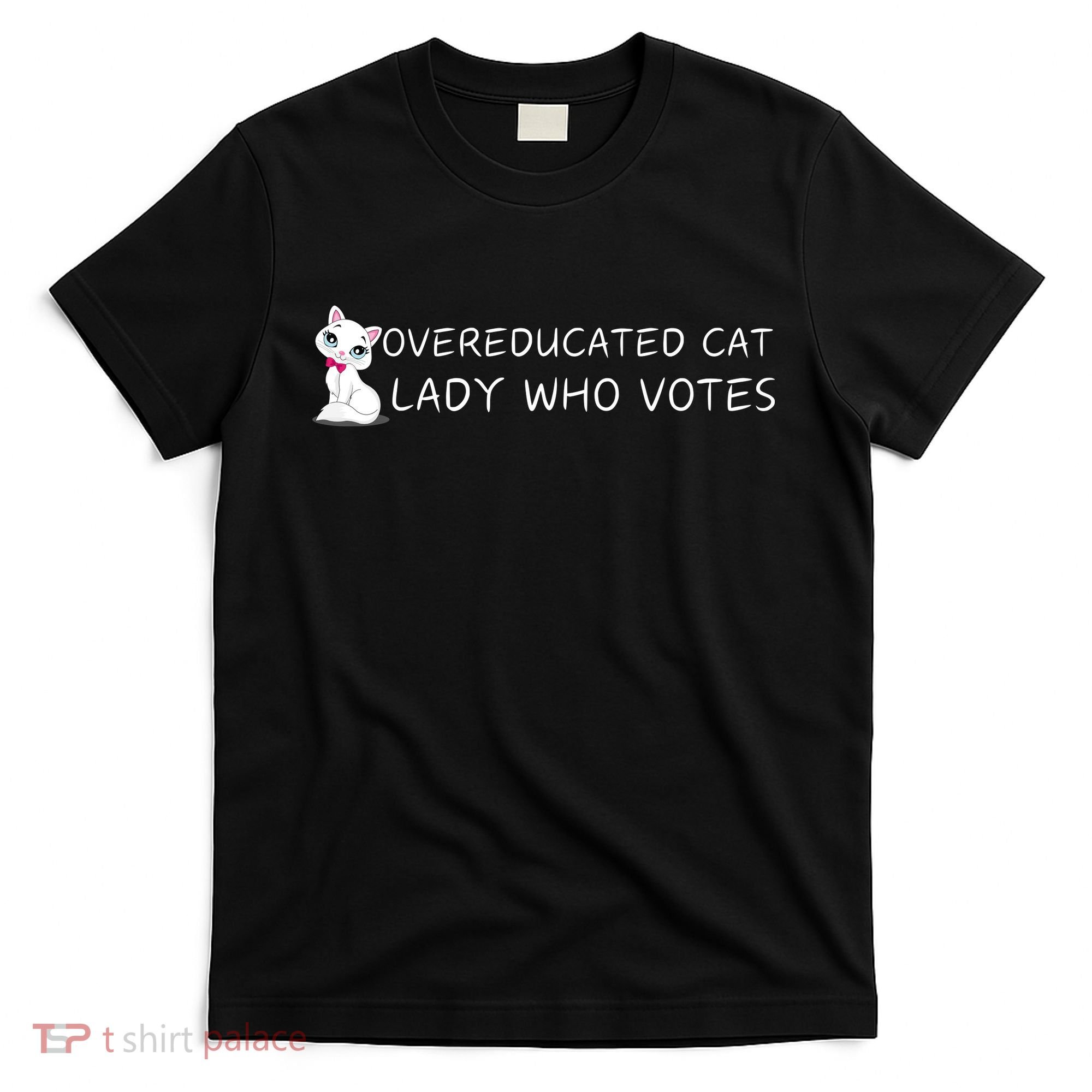 Overeducated Cat Lady Who Votes T-Shirt