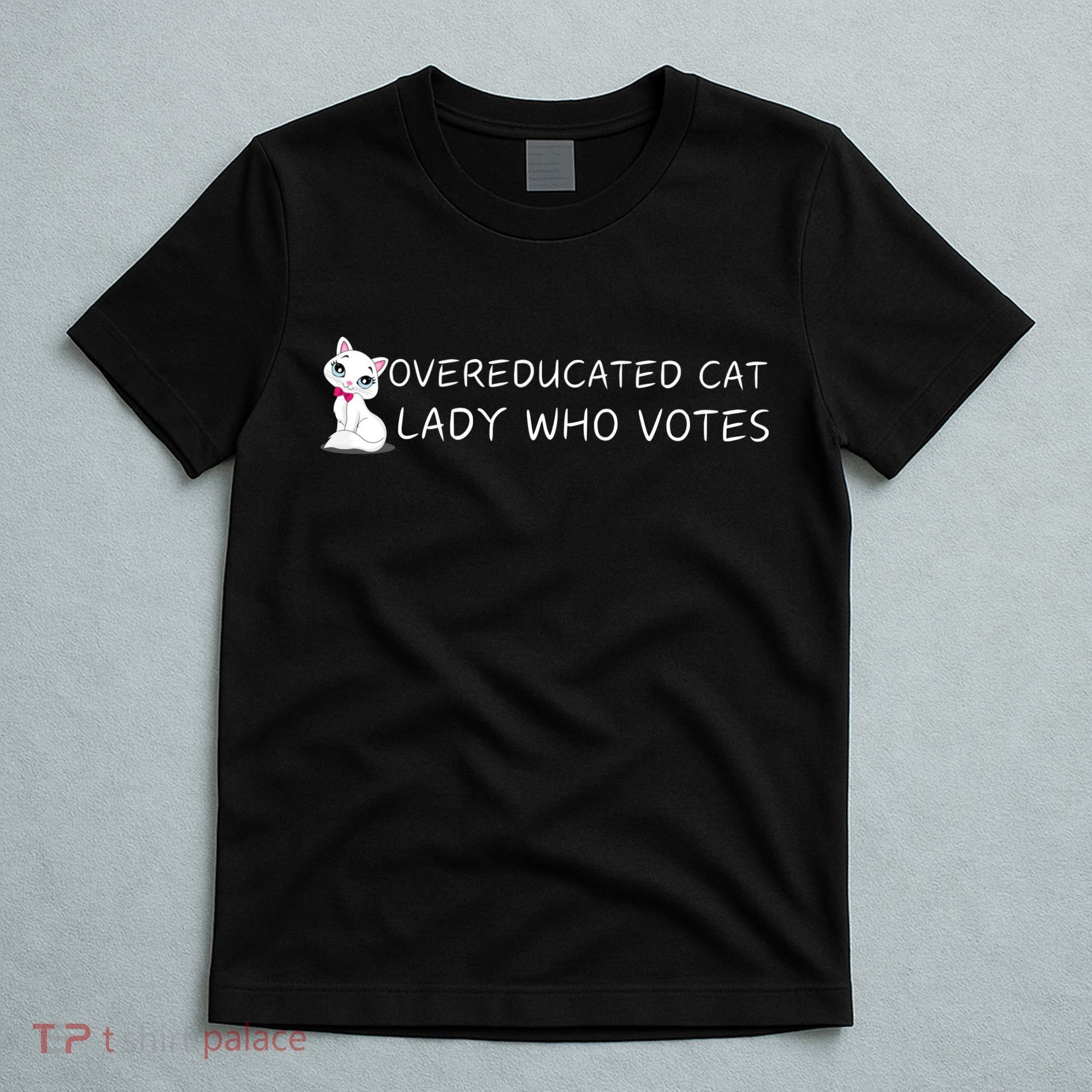 Overeducated Cat Lady Who Votes T-Shirt