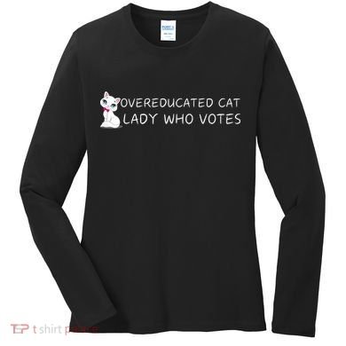 Overeducated Cat Lady Who Votes Women's Long Sleeve Shirt