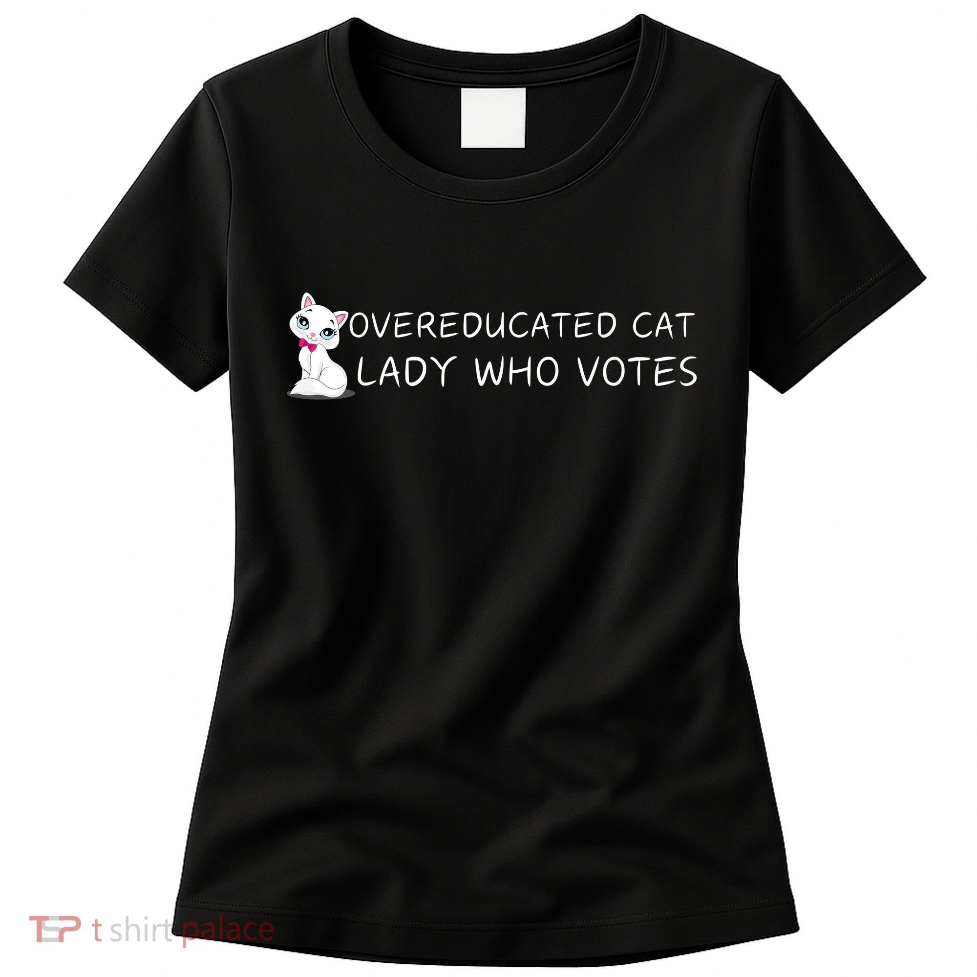 Overeducated Cat Lady Who Votes Women's T-Shirt