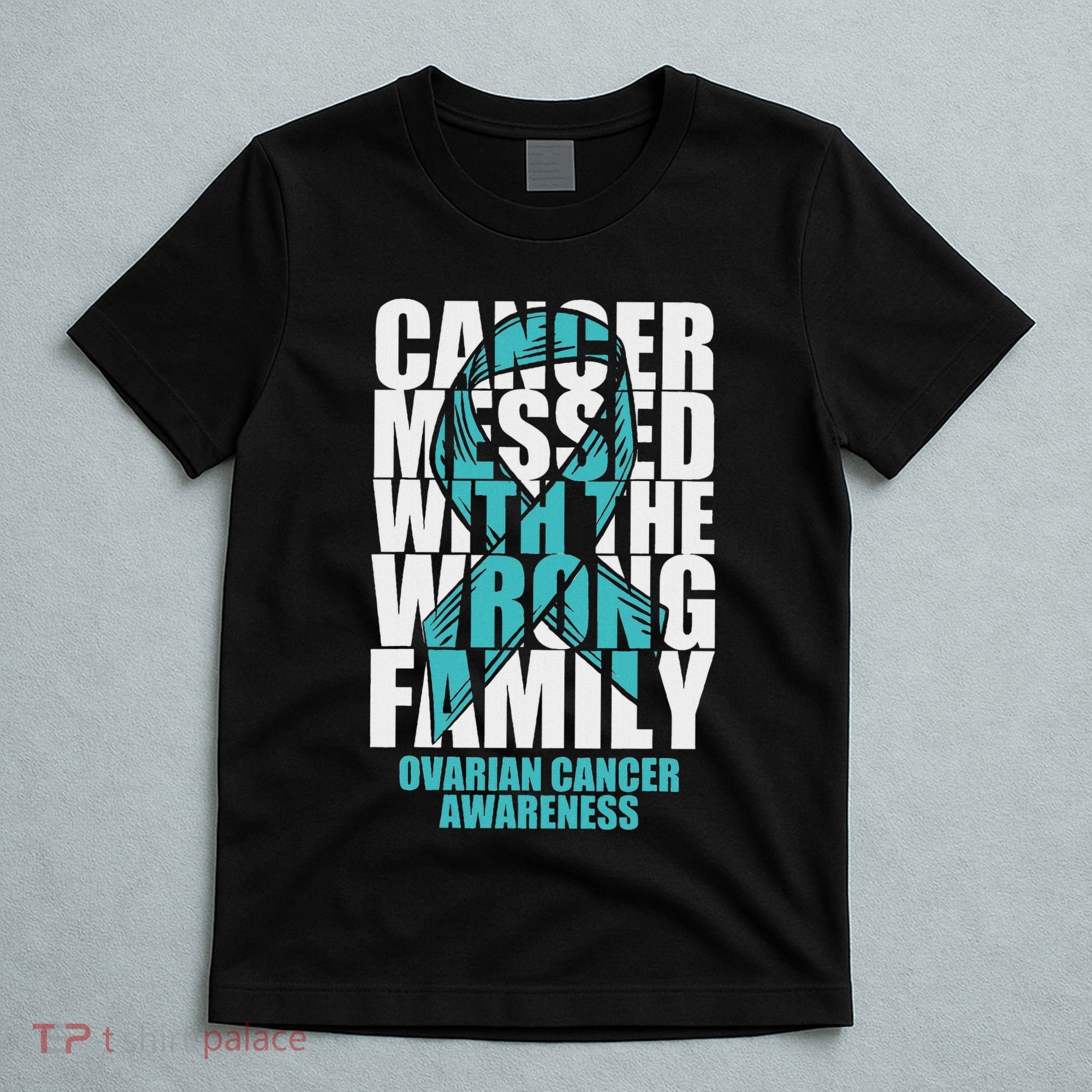 Ovarian Cancer Messed With The Wrong Family Teal Ribbon Gift T-Shirt