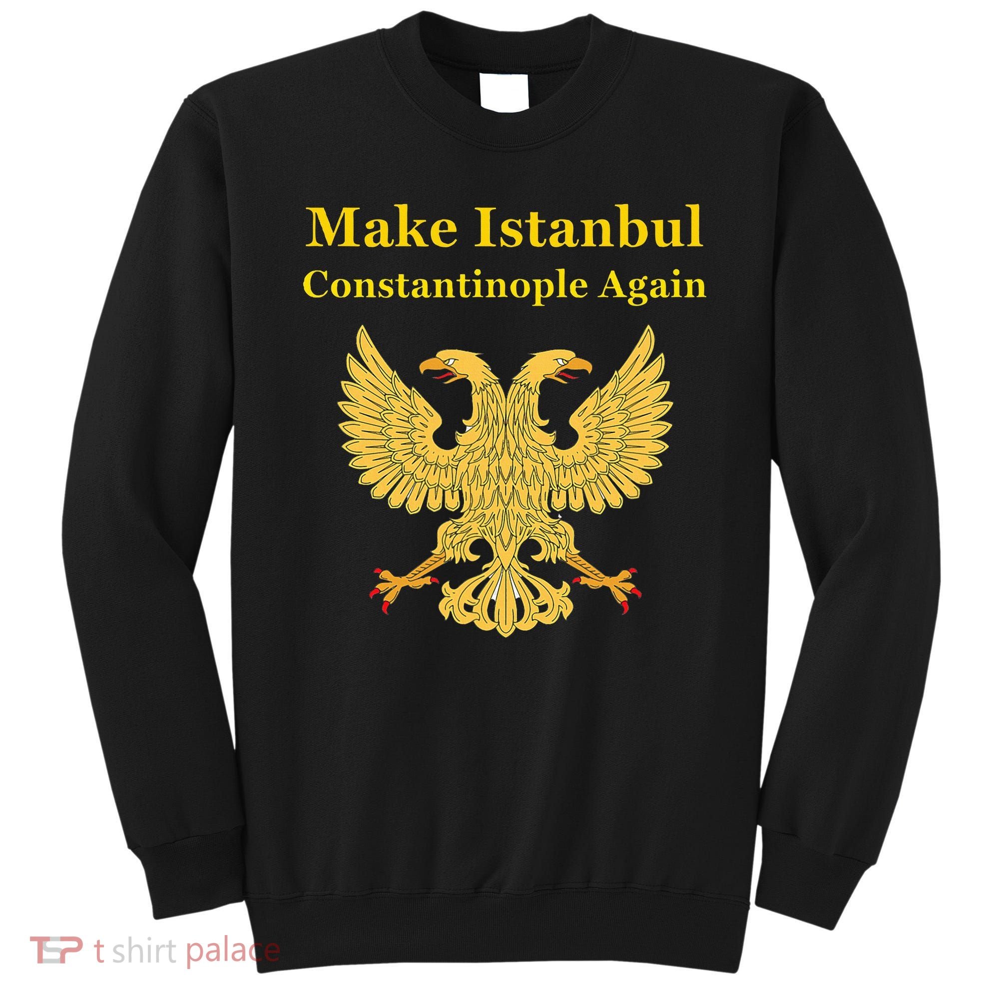 Orthodox Christian Make Istanbul Constantinople Again Sweatshirt