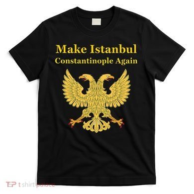 Orthodox Christian Make Istanbul Constantinople Again T-Shirt