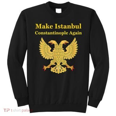 Orthodox Christian Make Istanbul Constantinople Again Sweatshirt