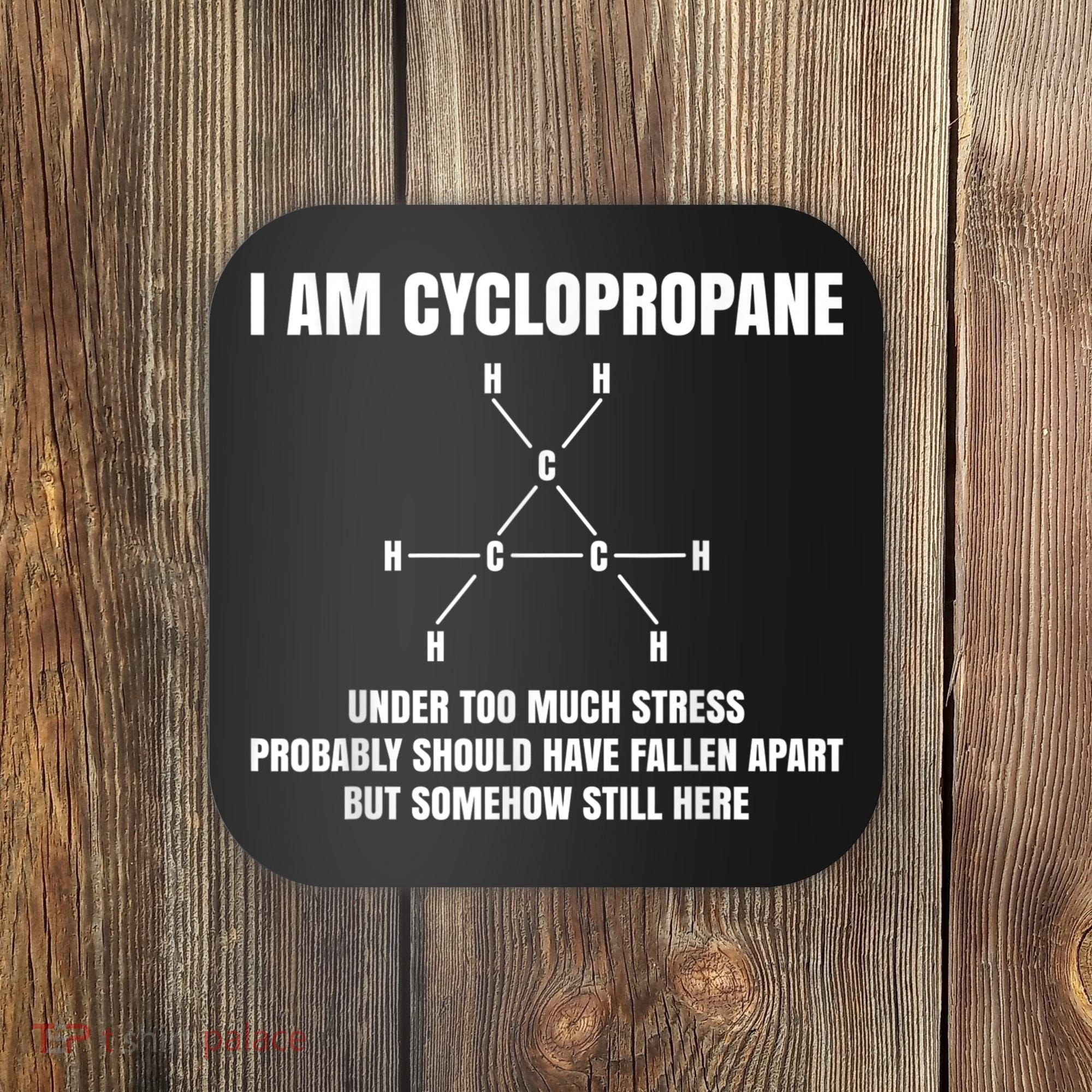 Organic Chemistry Nerd Cyclopropane Stress Joke Coaster