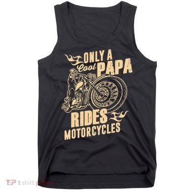 Only Cool Papa Rides Motorcycles Funny Fathers Day Tank Top