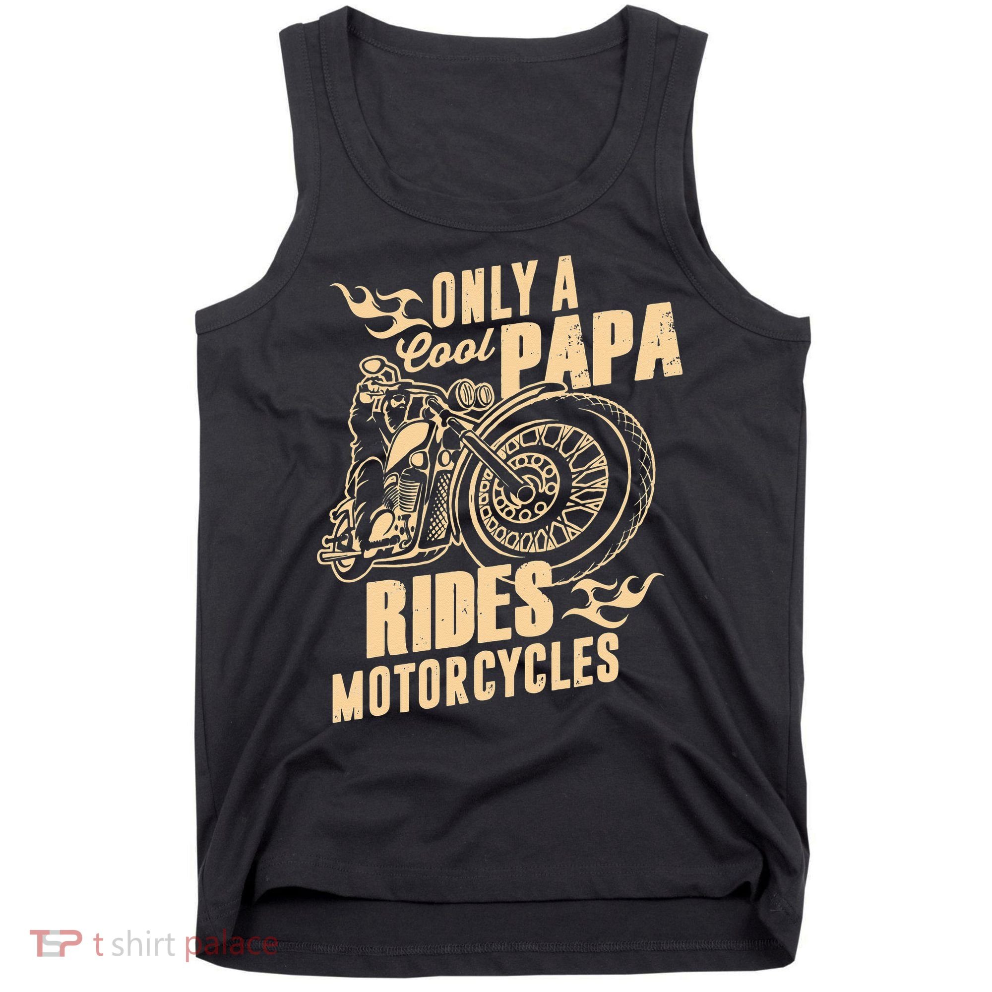 Only Cool Papa Rides Motorcycles Funny Fathers Day Tank Top