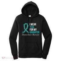 Ovarian Cancer Ribbon I Wear Teal For My Daughter Support Women's Hoodie thumb 0