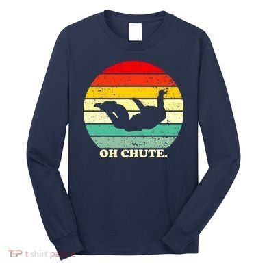 Oh Chute | Skydiving Skydive Sky Diving Skydiver Long Sleeve Shirt