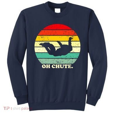 Oh Chute | Skydiving Skydive Sky Diving Skydiver Sweatshirt