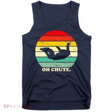 Oh Chute | Skydiving Skydive Sky Diving Skydiver Tank Top