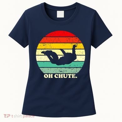 Oh Chute | Skydiving Skydive Sky Diving Skydiver Women's T-Shirt