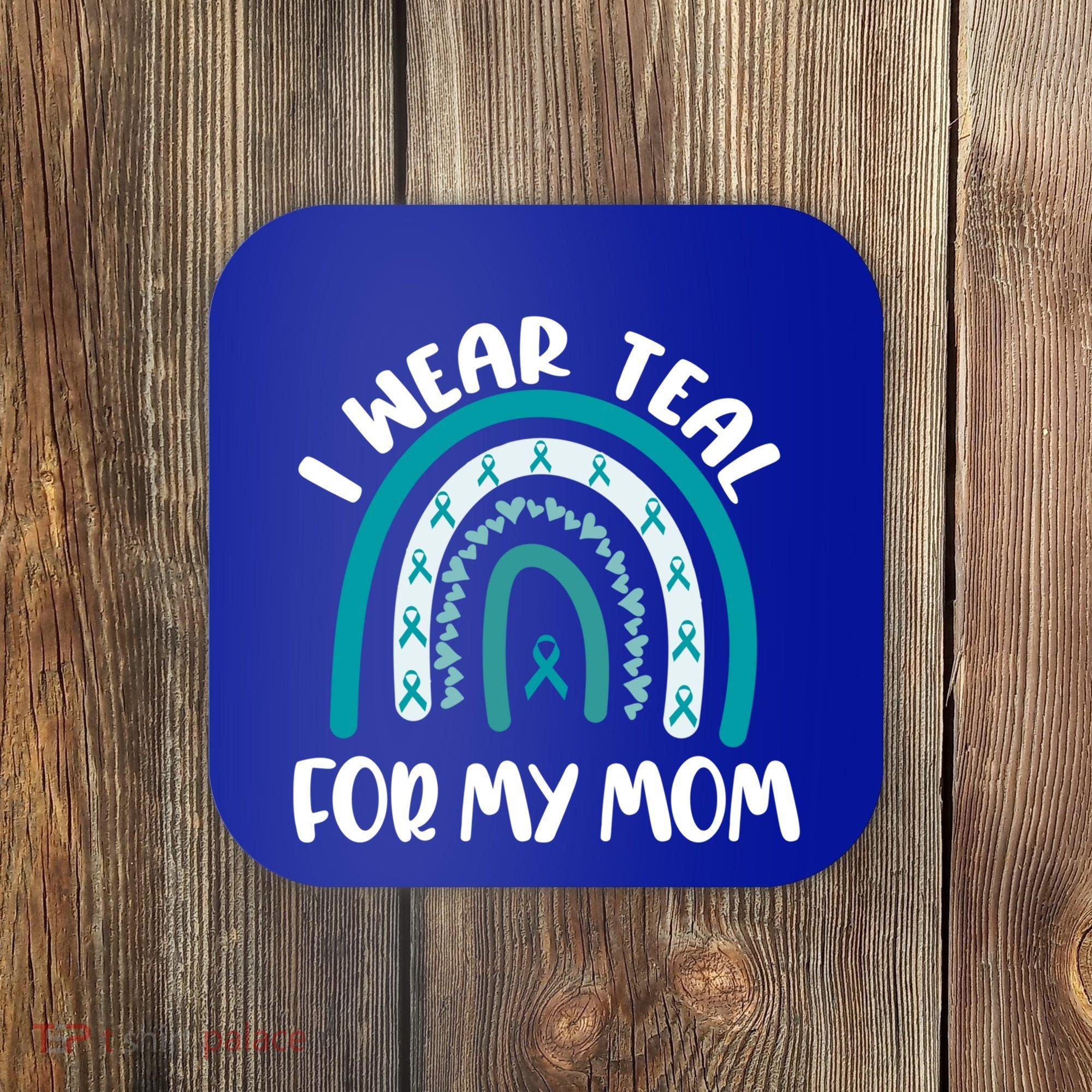 Ovarian Cancer Support Awareness Boho I Wear Teal For My Mom Gift Coaster