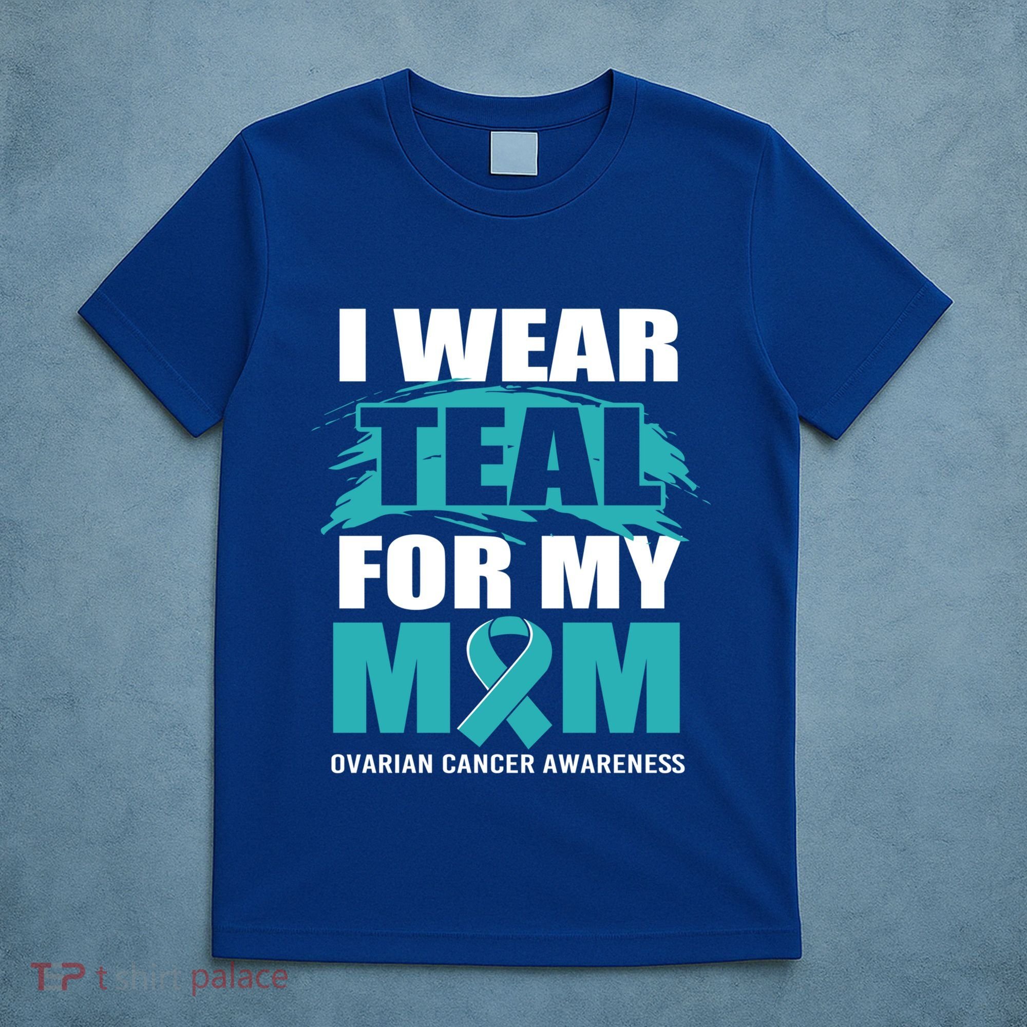 Ovarian Cancer Support I Wear Teal For My Mom Cute Gift T-Shirt