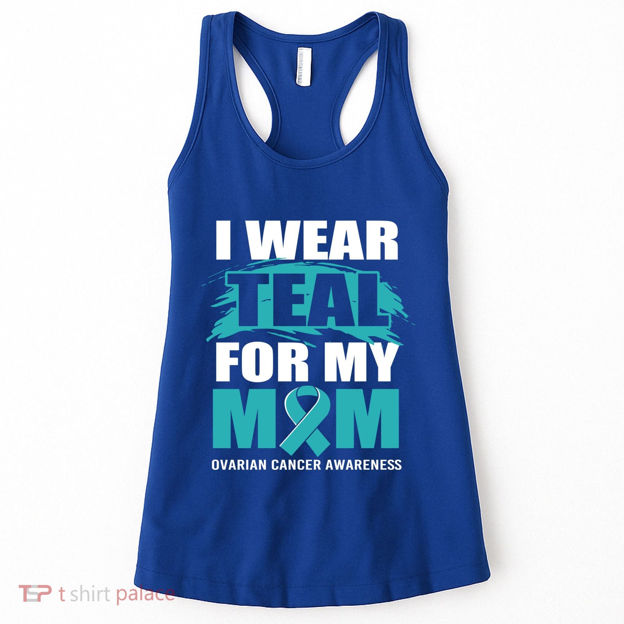 Ovarian Cancer Support I Wear Teal For My Mom Cute Gift Women's Tank Top