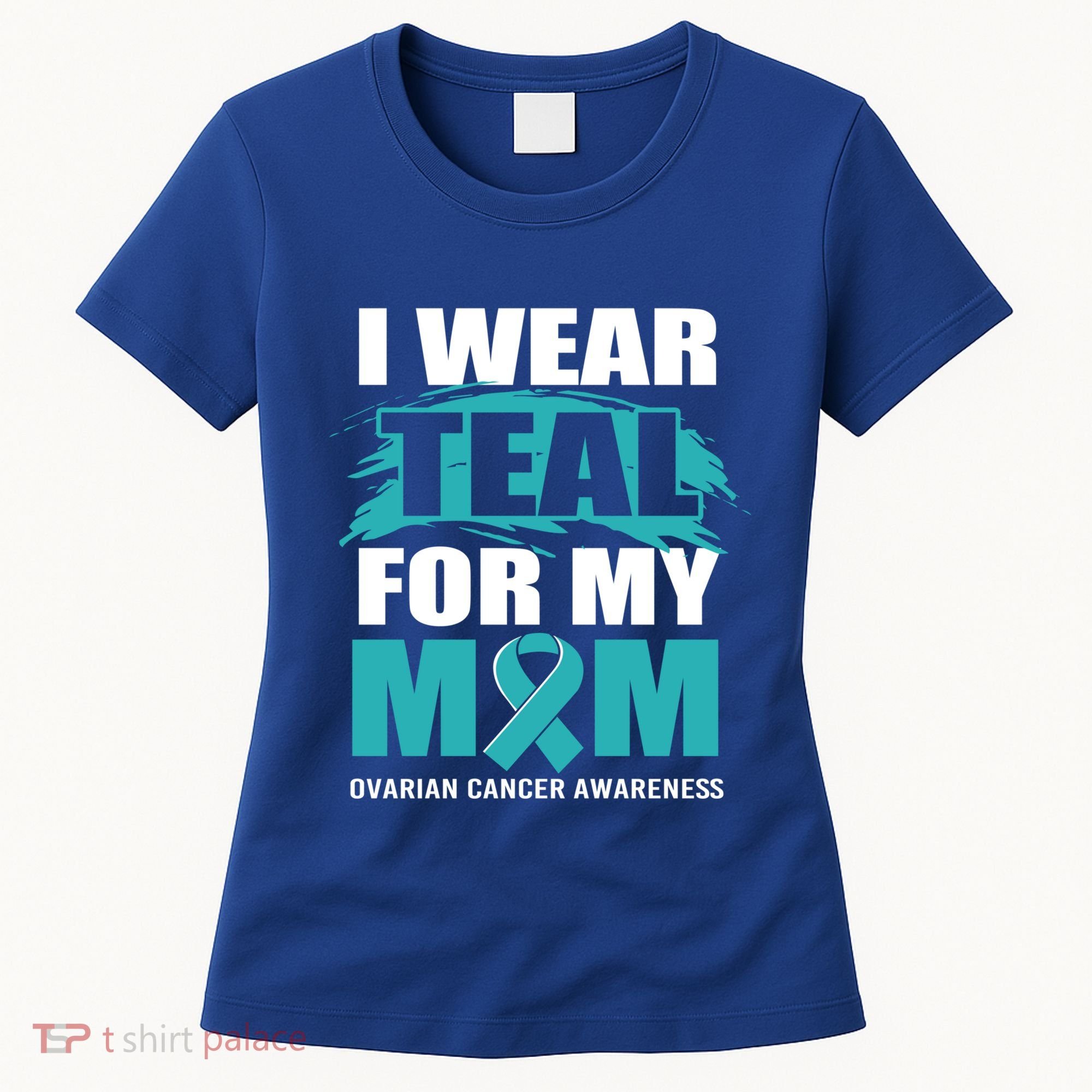 Ovarian Cancer Support I Wear Teal For My Mom Cute Gift Women's T-Shirt