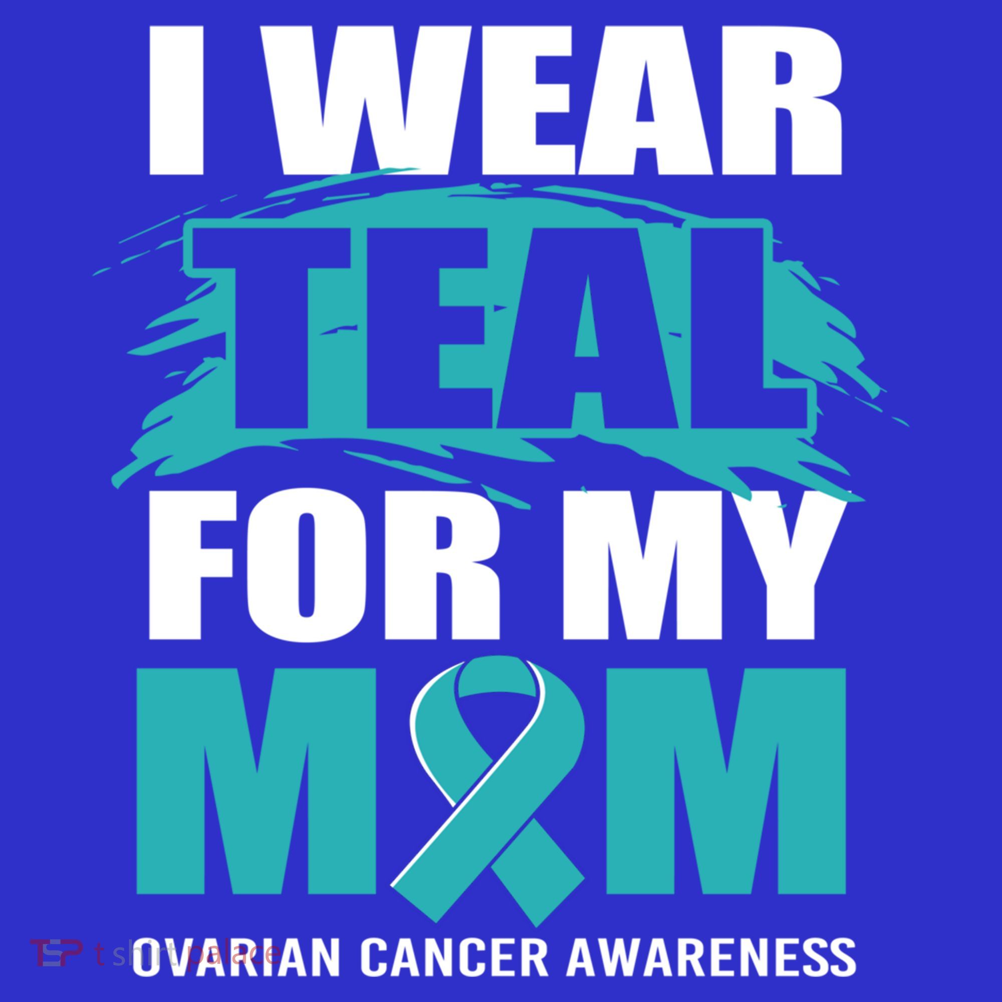 Ovarian Cancer Support I Wear Teal For My Mom Cute Gift Women's T-Shirt