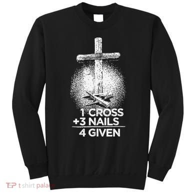 One Cross Three Nails Forgiven Cross Christian Faith Sweatshirt