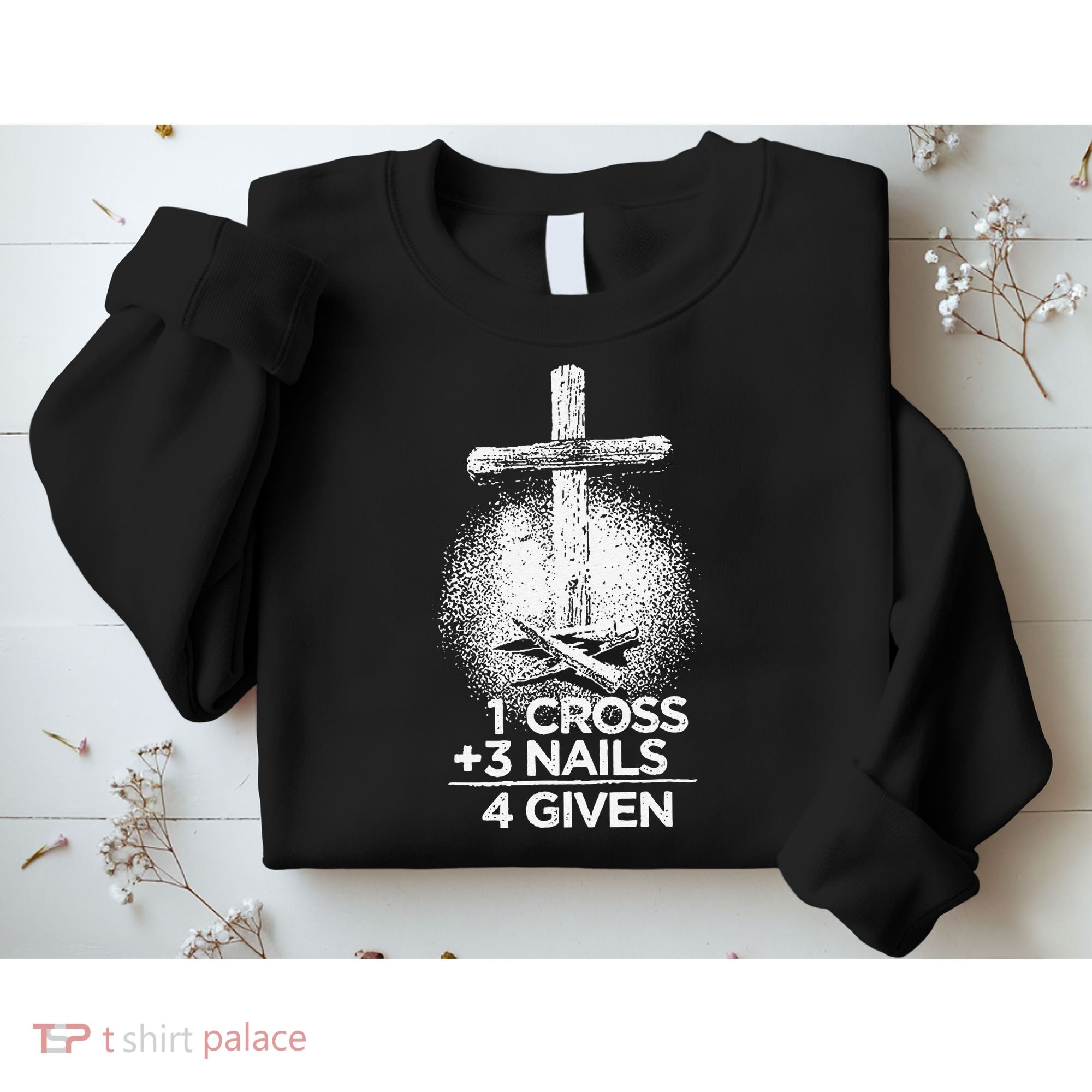 One Cross Three Nails Forgiven Cross Christian Faith Sweatshirt