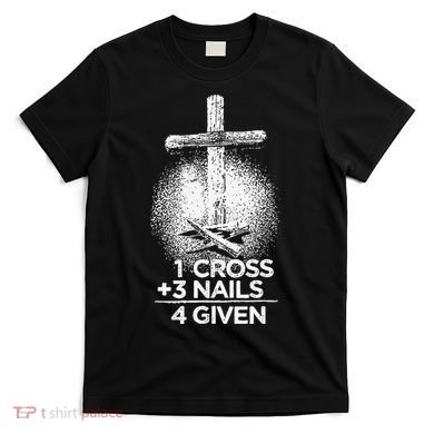 One Cross Three Nails Forgiven Cross Christian Faith T-Shirt