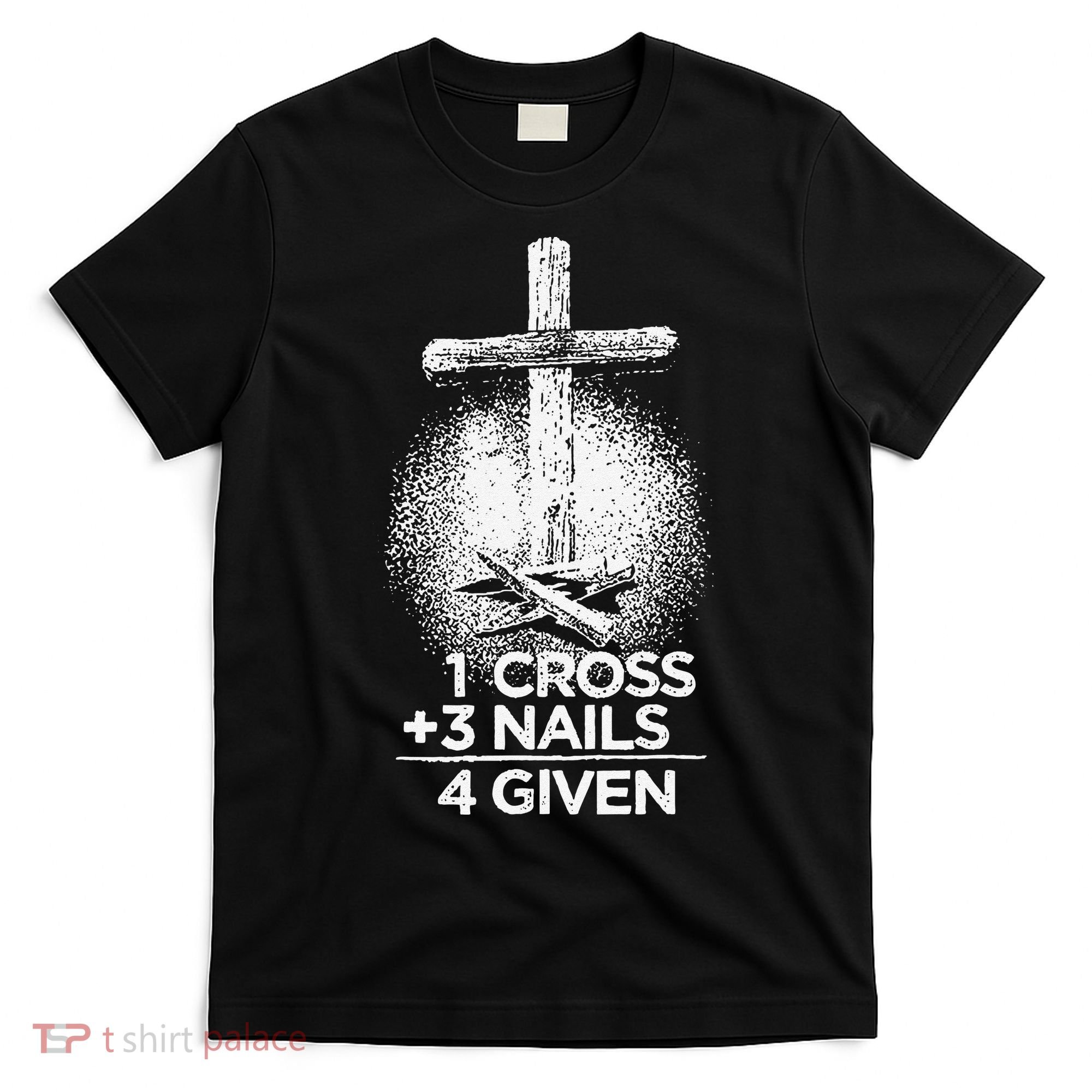 One Cross Three Nails Forgiven Cross Christian Faith T-Shirt