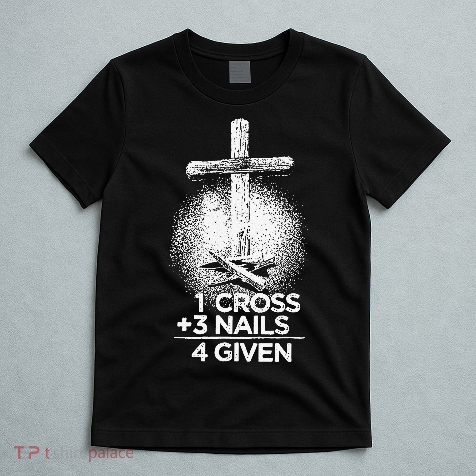 One Cross Three Nails Forgiven Cross Christian Faith T-Shirt