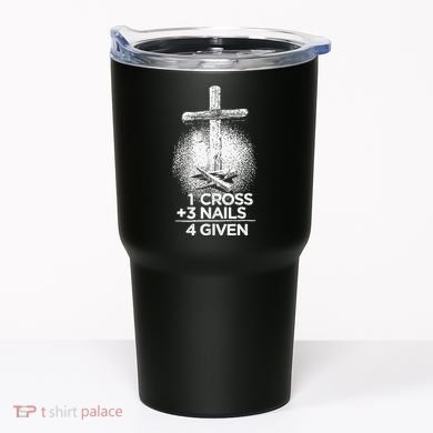 One Cross Three Nails Forgiven Cross Christian Faith Tumbler