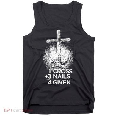 One Cross Three Nails Forgiven Cross Christian Faith Tank Top