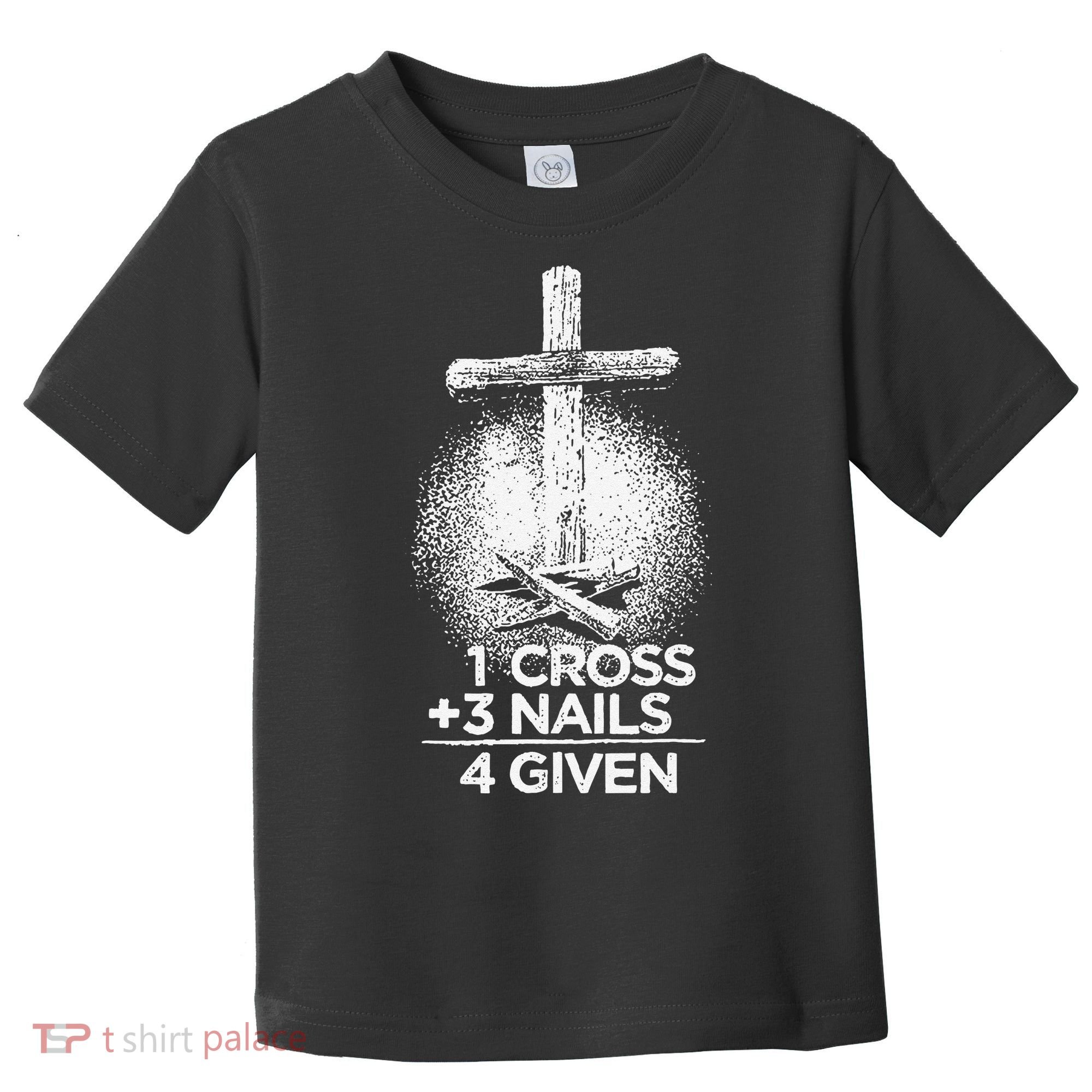 One Cross Three Nails Forgiven Cross Christian Faith Toddler T-Shirt