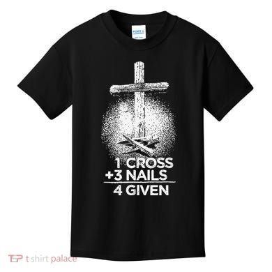 One Cross Three Nails Forgiven Cross Christian Faith Kids T-Shirt