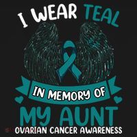 Ovarian Cancer Wings I Wear Teal In Memory Of My Aunt T-Shirt thumb 7