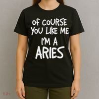 Of Course You Like Me I'm A Aries, Zodiac, Astrology T-Shirt thumb 4
