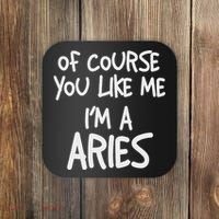 Of Course You Like Me I'm A Aries, Zodiac, Astrology Coaster thumb 0
