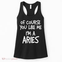 Of Course You Like Me I'm A Aries, Zodiac, Astrology Women's Tank Top thumb 0
