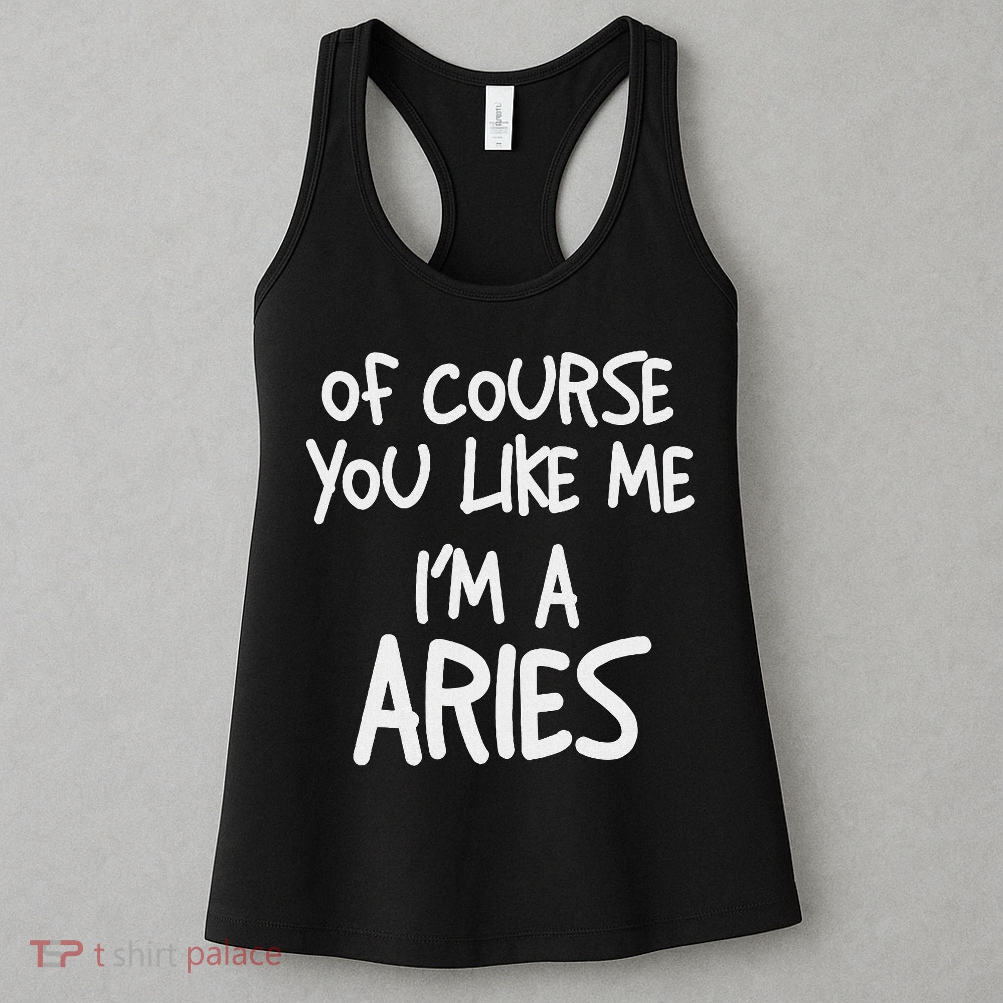 Of Course You Like Me I'm A Aries, Zodiac, Astrology Women's Tank Top