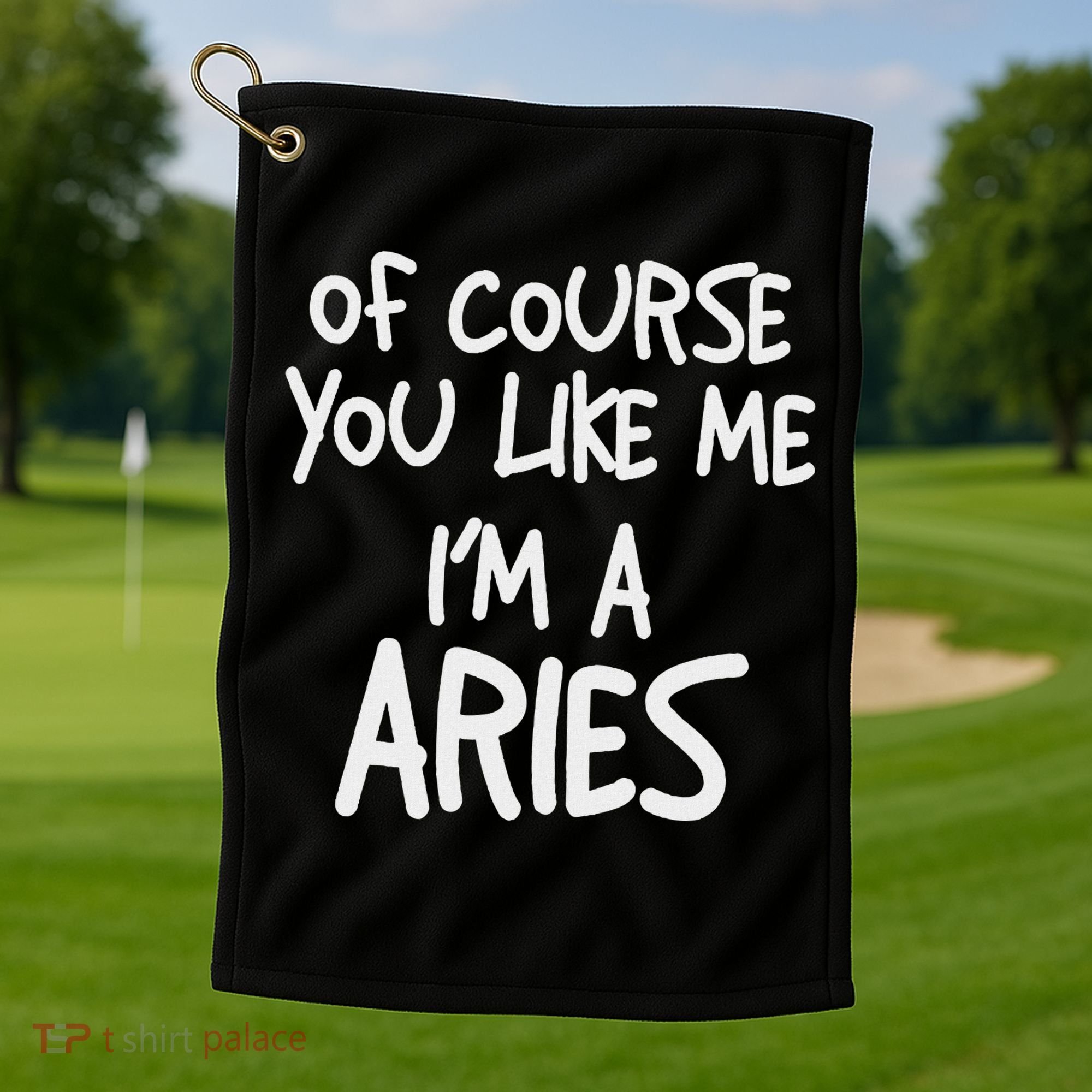 Of Course You Like Me I'm A Aries, Zodiac, Astrology Golf Towel