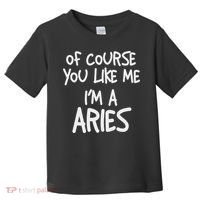 Of Course You Like Me I'm A Aries, Zodiac, Astrology Toddler T-Shirt thumb 0