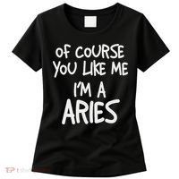 Of Course You Like Me I'm A Aries, Zodiac, Astrology Women's T-Shirt thumb 0