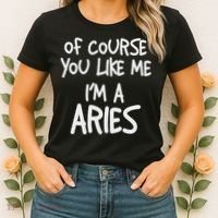 Of Course You Like Me I'm A Aries, Zodiac, Astrology Women's T-Shirt thumb 2